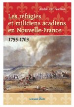 Les réfugiés et miliciens acadiens en Nouvelle-France - 1755-1763