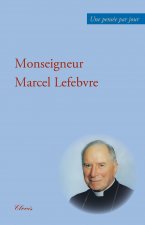 UNE PENSÉE PAR JOUR AVEC MGR MARCEL LEFEBVRE