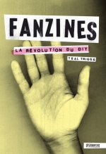 Fanzines. La révolution du diy