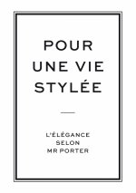 Pour une vie stylée, l'élégance selon Mr Porter