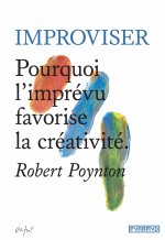 Improviser - Pourquoi l’imprévu favorise la créativité