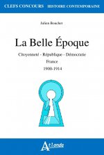 La belle époque - Citoyenneté - République - Démocratie - France 1900-1914