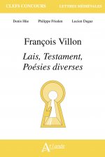 François Villon, lais, testaments, poésies diverses