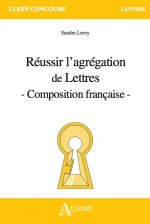 Réussir l'agrégation de Lettres - Composition française