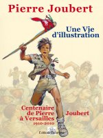 PIERRE JOUBERT : UNE VIE D'ILLUSTRATION, CENTENAIRE DE PIERRE JOUBERT A VERSAILLES, 1910-2010, 75 AN