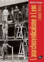 L’anarchosyndicalisme à Lyon (1880-1914)