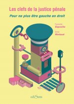 LES CLEFS DE LA JUSTICE PENALE. POUR NE PLUS ETRE GAUCHE EN