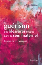 LE FRUIT DE TES ENTRAILLES - LA GUERISON DES BLESSURES RECUES DANS LE SEIN MATERNEL