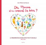 « Dis, Maman, d'où viennent les bébés ? »