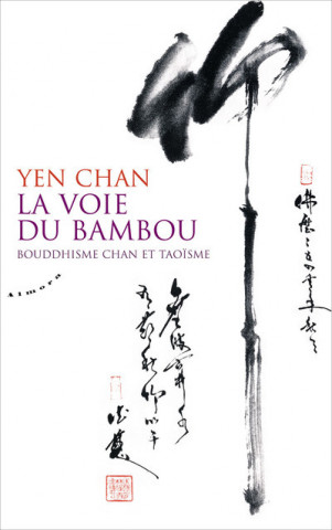 La voie du bambou - Bouddhisme chan et taoïsme