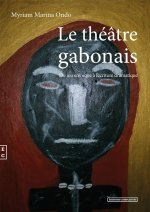 LE THEATRE GABONAIS DU JEU SCENIQUE A L'ECRITURE DRAMATIQUE