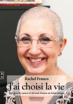 J'AI CHOISI LA VIE / TRAVERSER LE CANCER ET DEVENIR FEMME AU SAINT UNIQUE