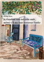 JE VIENDRAI VERS TOI CETTE NUIT MEME S IL ME FAUT TRAVERSER L ENFER.