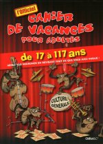 CAHIER DE VACANCES POUR ADULTES DE 17 A 117 ANS CULTURE GENERALE