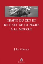 TRAITE DU ZEN ET DE L ART DE LA PECHE A LA MOUCHE