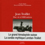 Jean Troillet - Une vie à 8000 mètres