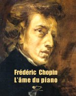 Frédéric Chopin l'âme du piano
