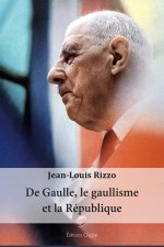 DE GAULLE, LE GAULLISME ET LA REPUBLIQUE