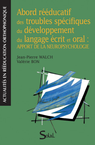 Abord rééducatif des troubles spécifiques du développement du langage écrit et oral