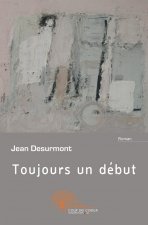Toujours un début - roman