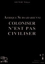 AFRIQUE SUBSAHARIENNE COLONISER N'EST PAS CIVILISER