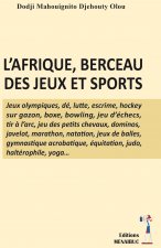 L’AFRIQUE, BERCEAU DES JEUX ET SPORTS