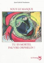 sous le masque tu es mortel pauvre orphelin !