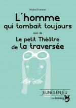 l'homme qui tombait toujours / le petit théâtre de la traversée