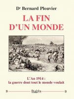 La fin d'un monde-l'an 1914 : la guerre dont tout le monde voulait