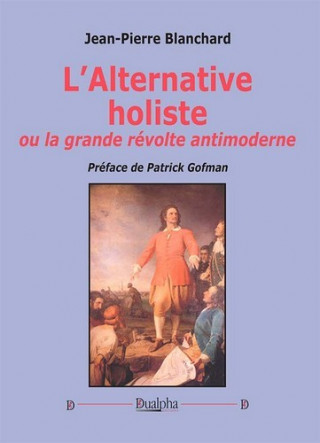 L’alternative holiste ou la grande revolte antimoderne