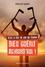 Jésus a fait de moi un témoin - Dieu guérit aujourd'hui - Nouvelle édition