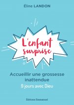 L'enfant surprise - Accueillir une grossesse inattendue