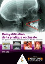 DEMYSTIFICTION DE LA PRATIQUE OCCLUSALE : UNEAPPROCHE RAISONNEE ET SIMPLIFIEE PO