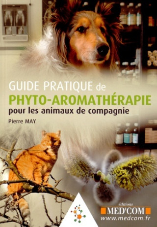 GUIDE PRATIQUE DE PHYTO-AROMATHERAPIE POUR LES ANIMAUX DE COMPAGNIE