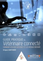Guide pratique du vétérinaire connecté comment utiliser internet et les médias sociaux