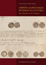 Dépôts monétaires en Loire-Atlantique - Des trésors et des hommes