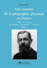 HISTOIRE DE LA GEOGRAPHIE PHYSIQUE EN FRANCE XIXE XXE SIECLES TOME 1 + 2