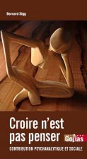 Croire n'est pas penser : Contribution psychanalytique et sociale - REEdition