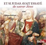Et si Judas avait essayé de sauver Jésus - essai romancé