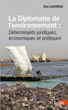 La diplomatie de l'environnement - déterminants juridiques, économiques et politiques