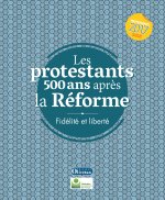 Les protestants 500 ans après la Réforme - Fidélité et liberté