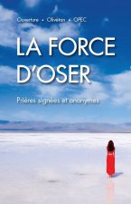 La force d'oser. Prières signées et anonymes