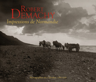 Robert Demachy, Impressions de Normandie - photographies du Calvados, 1880-1920