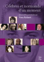 Célèbres et normands d'un moment - personnalités portraiturées par Yves Robert