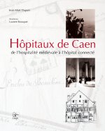 Hôpitaux de Caen - de l'hospitalité médiévale à l'hôpital connecté