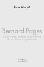 Bernard Pagès : Diagonales, songes et oxymores du cuivre et du genévrier