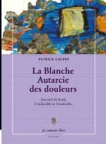 La Blanche Autarcie Des Douleurs Journal De Bord. L'Indicible Et L'Exdicible