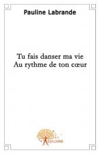 Tu fais danser ma vie au rythme de ton coeur