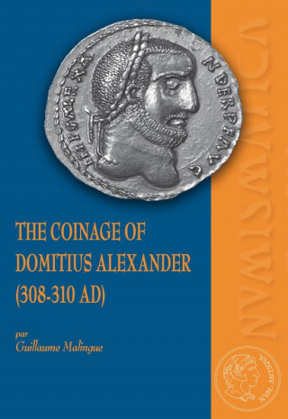 THE COINAGE OF DOMITIUS ALEXANDER (308-310 AD)