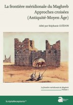 LA FRONTIÈRE MÉRIDIONALE DU MAGHREB. APPROCHES CROISÉES (ANTIQUITÉ-MOYEN ÂGE)